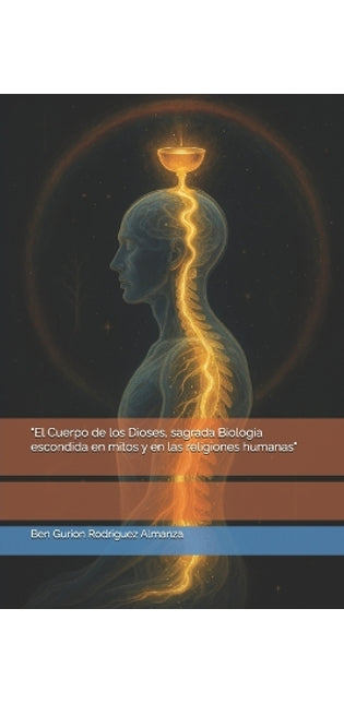 "El Cuerpo de los Dioses, sagrada Biología escondida en mitos y en las religiones humanas"