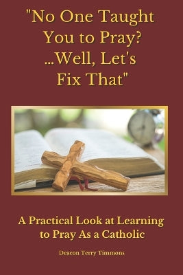 "No One Taught You to Pray? ...Well, Let's Fix That"