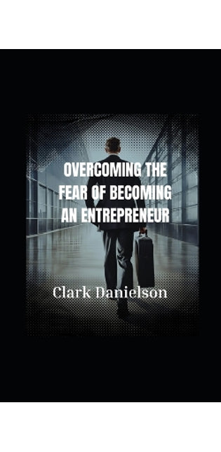 " Overcoming The Fear of Becoming an entrepreneur."