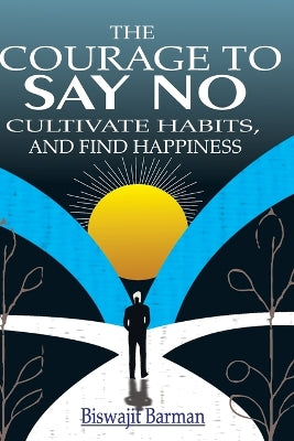 "The Courage to Say No, Cultivate Habits, and Find Happiness"