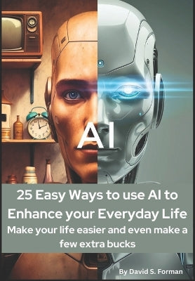 "25 Easy Ways to Use AI to Enhance Your Everyday Life