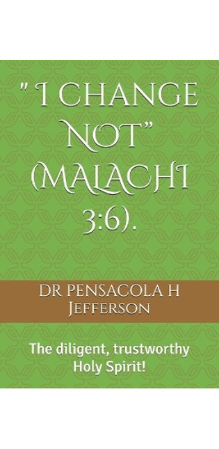 " I change NOT" (MALACHI 3