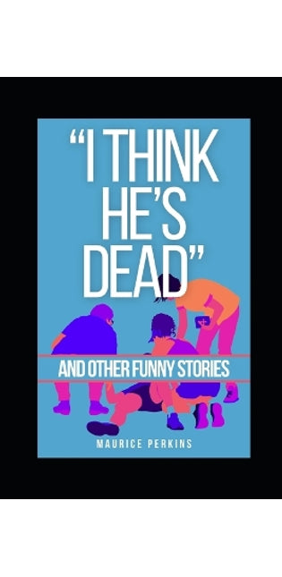 "I think he's dead!" and other funny stories