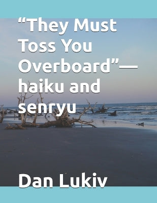 "They Must Toss You Overboard"-haiku and senryu