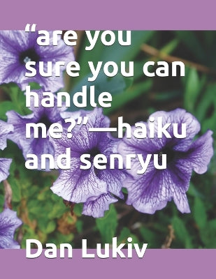 "are you sure you can handle me?"-haiku and senryu