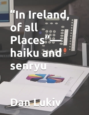 "In Ireland, of all Places"-haiku and senryu
