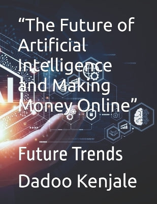 "The Future of Artificial Intelligence and Making Money Online"