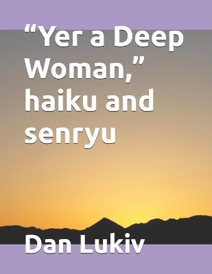 "Yer a Deep Woman," haiku and senryu