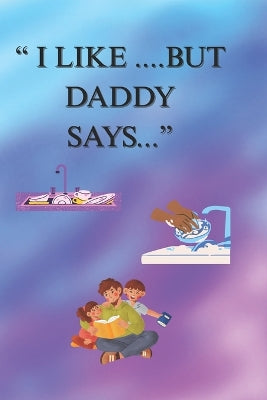 "I Like....But Daddy Syas...."