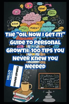 "Oh, NOW I Get It!" Guide to Personal Growth