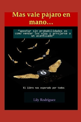 "Mas vale pajaro en mano"...