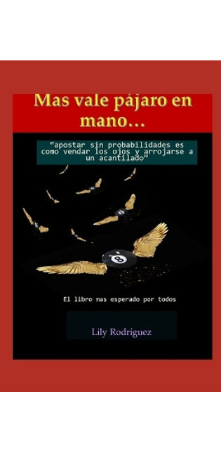 "Mas vale pajaro en mano"...