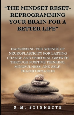 "The Mindset Reset- Reprogramming Your Brain for a Better Life"
