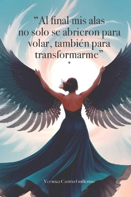 "Al final mis alas no s�lo se abrieron para volar, tambi�n para transformarme"