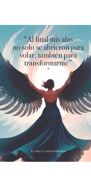 "Al final mis alas no s�lo se abrieron para volar, tambi�n para transformarme"