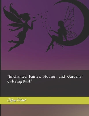 "Enchanted Fairies, Houses, and Gardens Coloring Book"