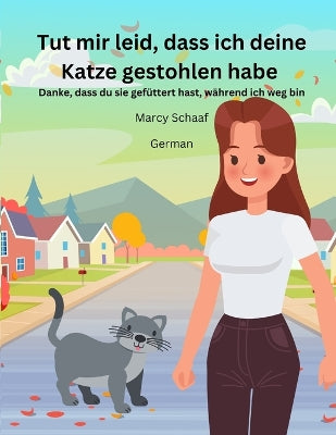 Tut mir leid, dass ich deine Katze gestohlen habe Danke, dass du sie gef�ttert hast, w�hrend ich weg bin (German) Sorry I Stole Your Cat, Thanks For Feeding Her While I'm Away