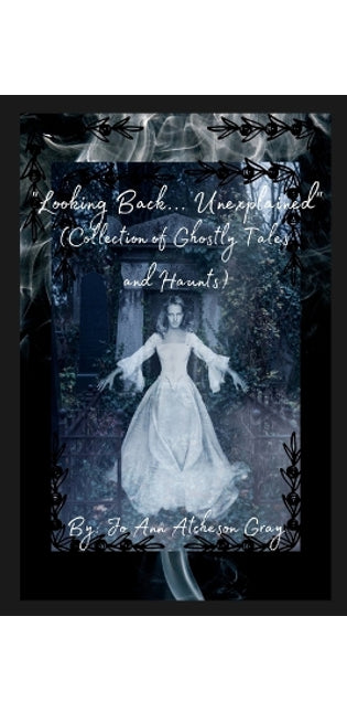 "Looking Back... Unexplained" (Collection of Ghostly Tales and Haunts)