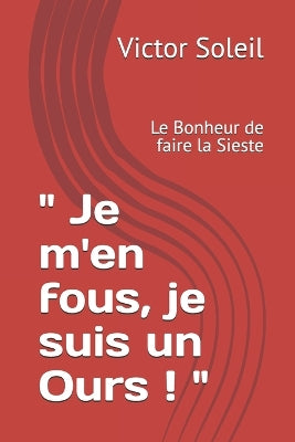 " Je m'en fous, je suis un Ours ! "