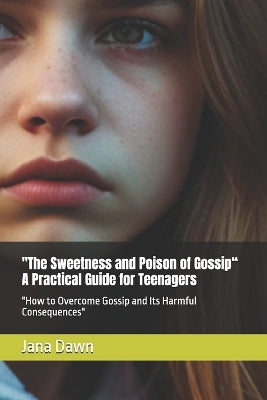 "The Sweetness and Poison of Gossip" A Practical Guide for Teenagers