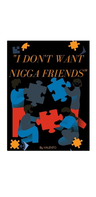 " I Dont Want Nigga Friend's"