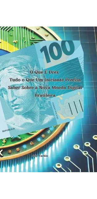 "O Que É Drex? Tudo o Que Um Iniciante Precisa Saber Sobre a Nova Moeda Digital Brasileira"