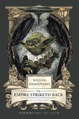 William Shakespeare's The Empire Striketh Back: Star Wars Part the