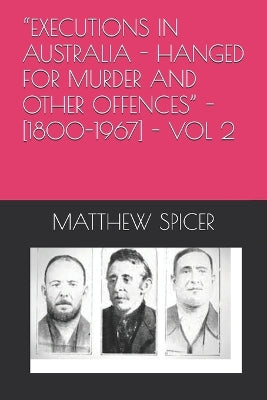 "Executions in Australia - Hanged for Murder and Other Offences" - [1800-1967] - Vol 2