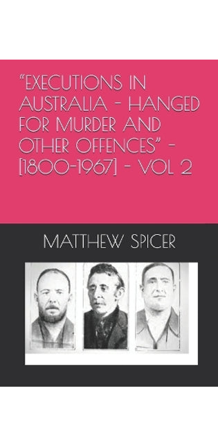 "Executions in Australia - Hanged for Murder and Other Offences" - [1800-1967] - Vol 2