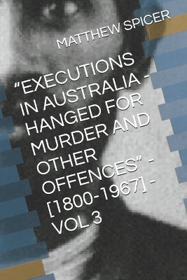 "Executions in Australia - Hanged for Murder and Other Offences" - [1800-1967] - Vol 3