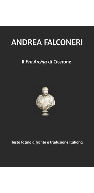 "Pro Archia" di Cicerone. Testo latino a fronte e traduzione italiana