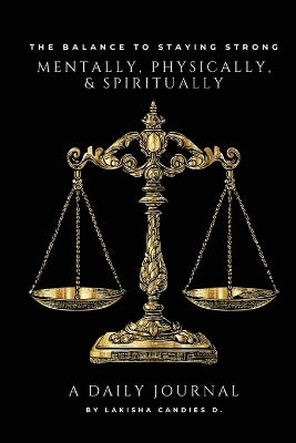 "The Balance to Staying Strong Mentally, Physically, & Spiritually" And "A Daily Journal"