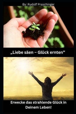 "Liebe säen - Glück ernten"