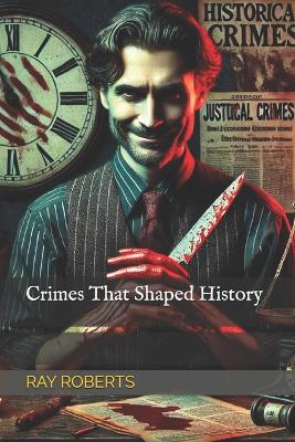 "Crimes That Shaped History"