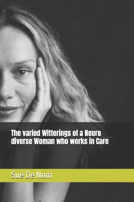 varied Witterings of a Neuro diverse Woman who works in Care