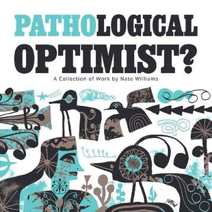 "Pathological Optimist?" A collection of Work by Nate Williams