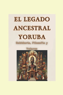 "El Legado Ancestral Yoruba