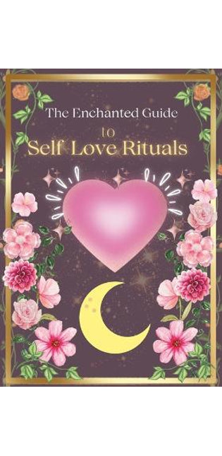 "The Enchanted Guide to Self-Love Rituals"