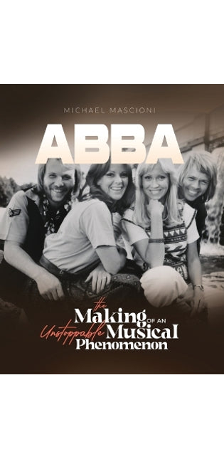"ABBA- The Making of An Unstoppable Musical Phenomenon"