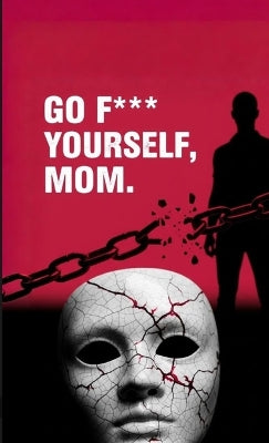 "Go F*** Yourself, Mom"