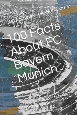 100 Facts About FC Bayern Munich