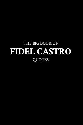 Big Book of Fidel Castro Quotes