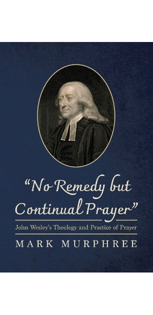 "No Remedy But Continual Prayer"