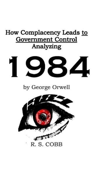 Discovering How Complacency Leads to Government Control by Analyzing Nineteen Eighty-Four by George Orwell