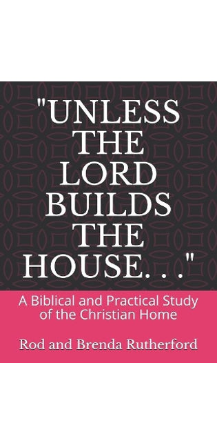 "Unless the Lord Builds the House. . ."