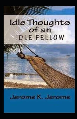 "Idle Thoughts of an Idle Fellow illustrated "