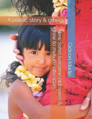 "New sores become old sores & grow to mature into scars"