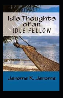 "Idle Thoughts of an Idle Fellow illustrated "