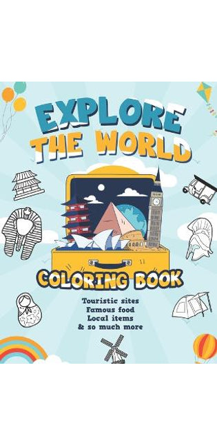Explore the World Coloring Book / touristic sites, famous food, local items & so much more