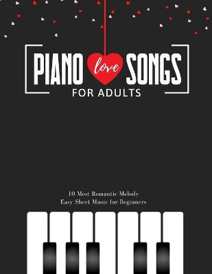 Piano LOVE Songs for Adults - 10 Most Romantic Melody * EASY Sheet Music for Beginners